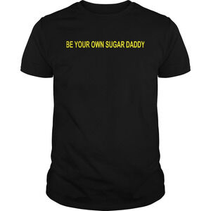 Be Your Own Sugar Daddy Shirt